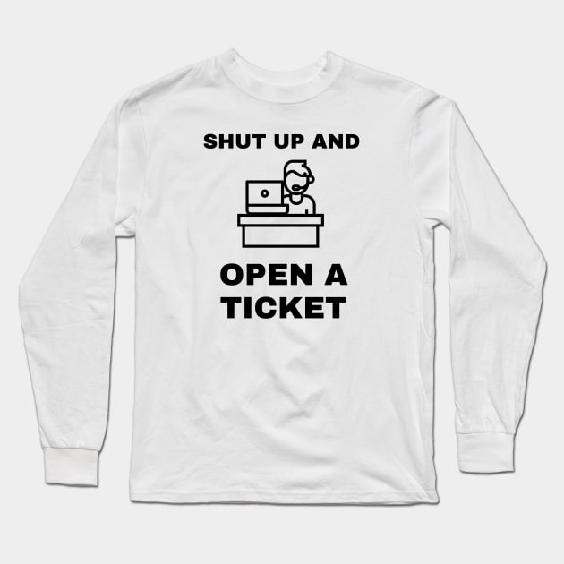 Shut Up And Open A Ticket Long Sleeve T-Shirt by CHADDINGTONS